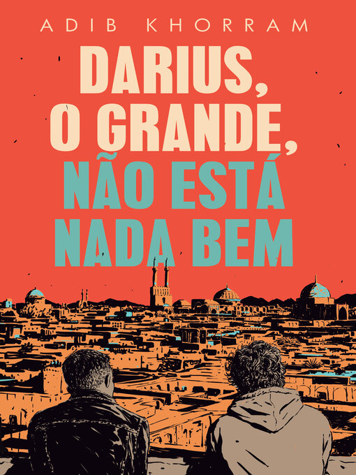 Title details for Darius, o Grande, não está nada bem by Adib Khorram - Available
